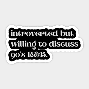 Introverted But Willing To Discuss 90's R&B - Funny Quotes Sticker